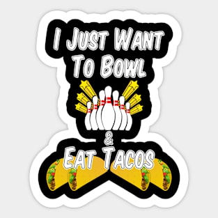 I Just Want to Bowl and Eat Tacos Sticker